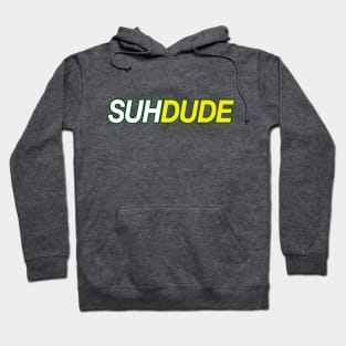 SUH DUUUUUDE Hoodie